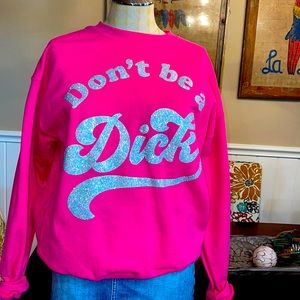 Don’t be a dick sweatshirt